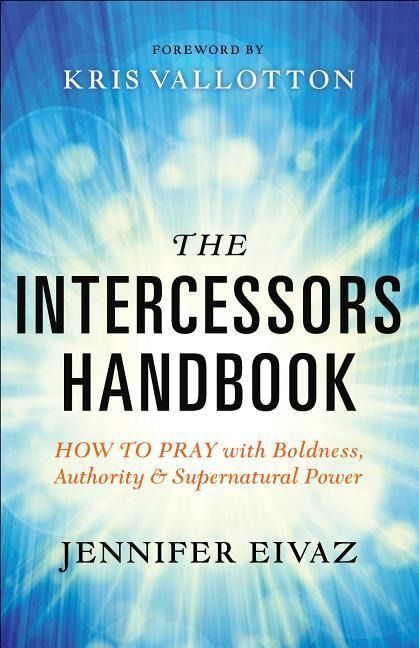 Produktbild: The Intercessors Handbook - How to Pray with Boldness, Authority and Supernatural Power