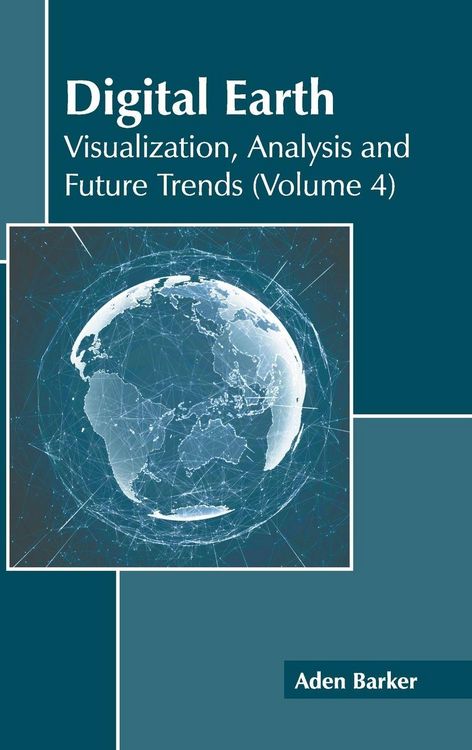 Produktbild: Digital Earth: Visualization, Analysis and Future Trends (Volume 4)