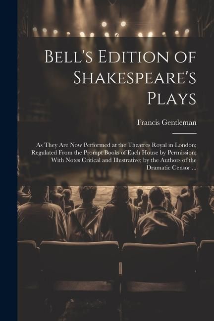 Produktbild: Bell's Edition of Shakespeare's Plays: As They Are Now Performed at the Theatres Royal in London; Regulated From the Prompt Books of Each House by Per