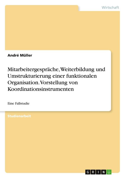 Produktbild: Mitarbeitergespr&auml;che, Weiterbildung und Umstrukturierung einer funktionalen Organisation. Vorstellung von Koordinationsinstrumenten