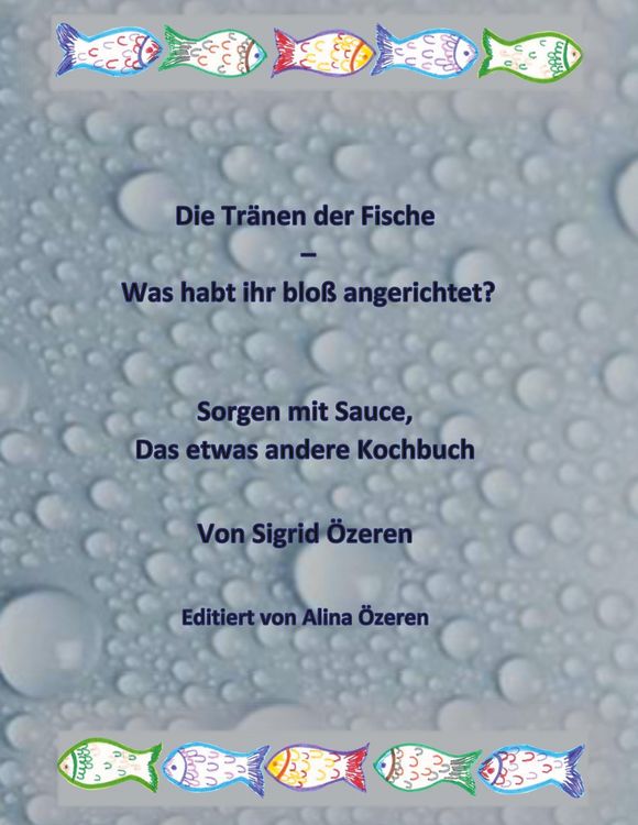Produktbild: Die Tr&auml;nen der Fische - Was habt ihr blo&szlig; angerichtet?