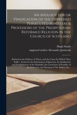 Produktbild: An Apology for or Vindication of the Oppressed Persecuted Ministers & Professors of the Presbyterian Reformed Religion in the Church of Scotland: Emit