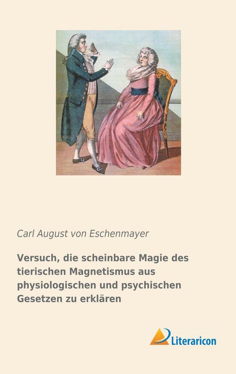 Produktbild: Versuch, die scheinbare Magie des tierischen Magnetismus aus physiologischen und psychischen Gesetzen zu erkl&auml;ren