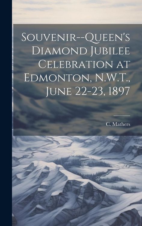 Produktbild: Souvenir--Queen's Diamond Jubilee Celebration at Edmonton, N.W.T., June 22-23, 1897