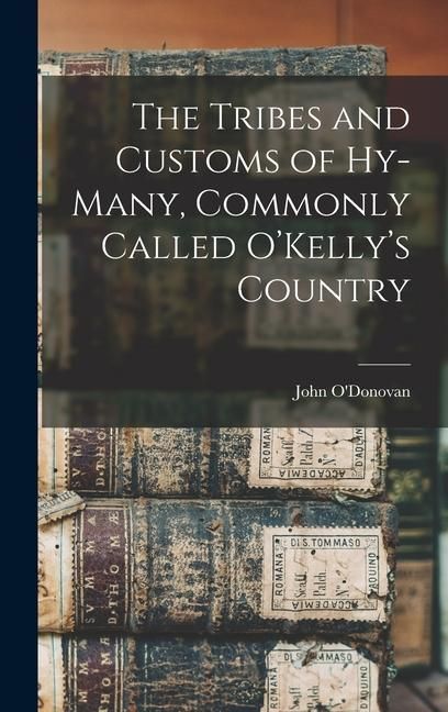 Produktbild: The Tribes and Customs of Hy-many, Commonly Called O'Kelly's Country