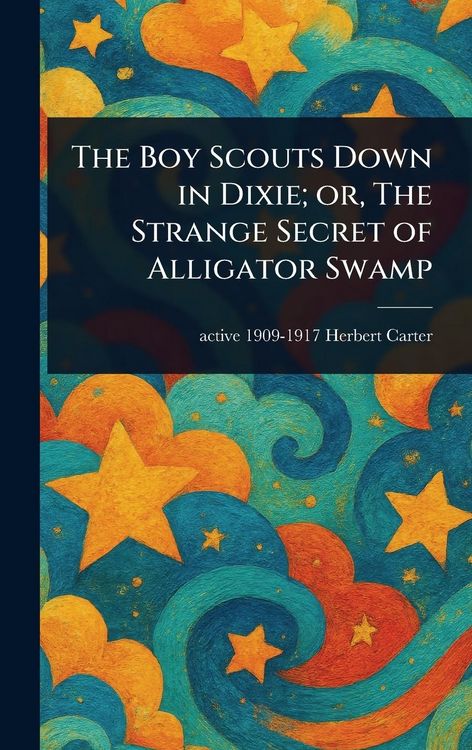 Produktbild: The Boy Scouts Down in Dixie; or, The Strange Secret of Alligator Swamp