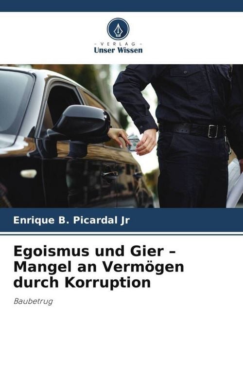 Produktbild: Egoismus und Gier - Mangel an Verm&ouml;gen durch Korruption