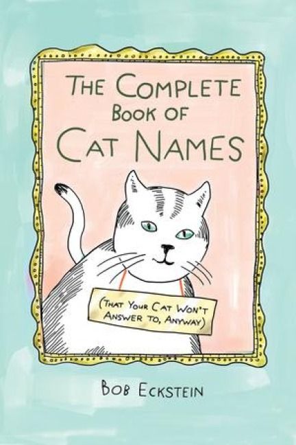 Produktbild: The Complete Book of Cat Names (That Your Cat Won't Answer To, Anyway)