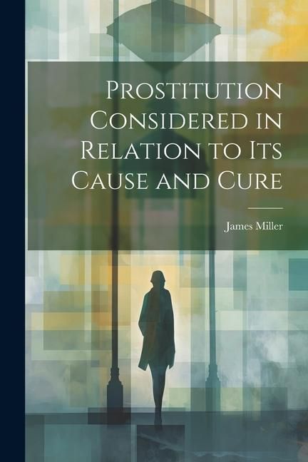 Produktbild: Prostitution Considered in Relation to its Cause and Cure