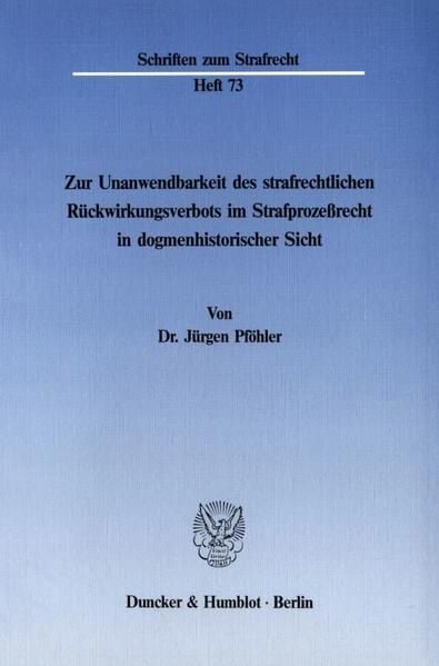 Produktbild: Zur Unanwendbarkeit des strafrechtlichen R&uuml;ckwirkungsverbots im Strafproze&szlig;recht in dogmenhistorischer Sicht.
