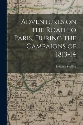 Produktbild: Adventures on the Road to Paris, During the Campaigns of 1813-14