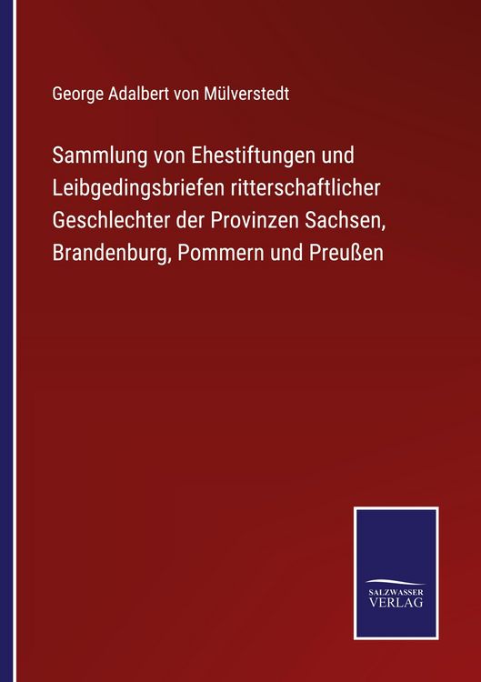 Produktbild: Sammlung von Ehestiftungen und Leibgedingsbriefen ritterschaftlicher Geschlechter der Provinzen Sachsen, Brandenburg, Pommern und Preu&szlig;en
