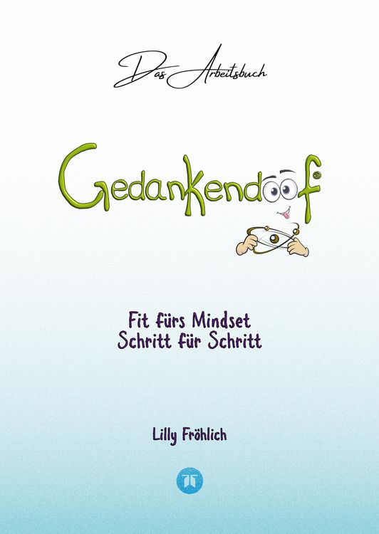 Produktbild: Gedankendoof - Das Arbeitsbuch - Die Macht der Gedanken: Wie du negative Denk- und Gef&uuml;hlsmuster durchbrichst, dein Selbstwertgef&uuml;hl aufbaust und ein gl&uuml;ckliches Leben erschaffst