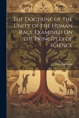 Produktbild: The Doctrine of the Unity of the Human Race Examined On the Principles of Science
