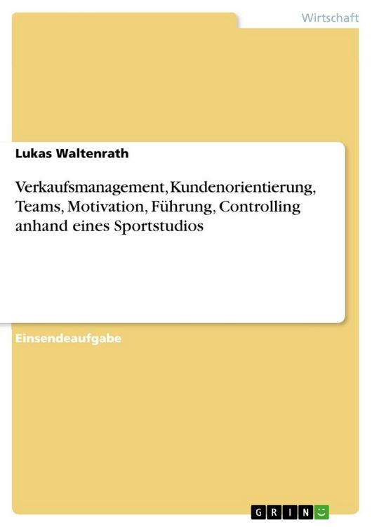 Produktbild: Verkaufsmanagement, Kundenorientierung, Teams, Motivation, F&uuml;hrung, Controlling anhand eines Sportstudios