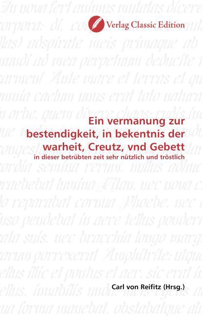 Produktbild: Ein vermanung zur bestendigkeit, in bekentnis der warheit, Creutz, vnd Gebett