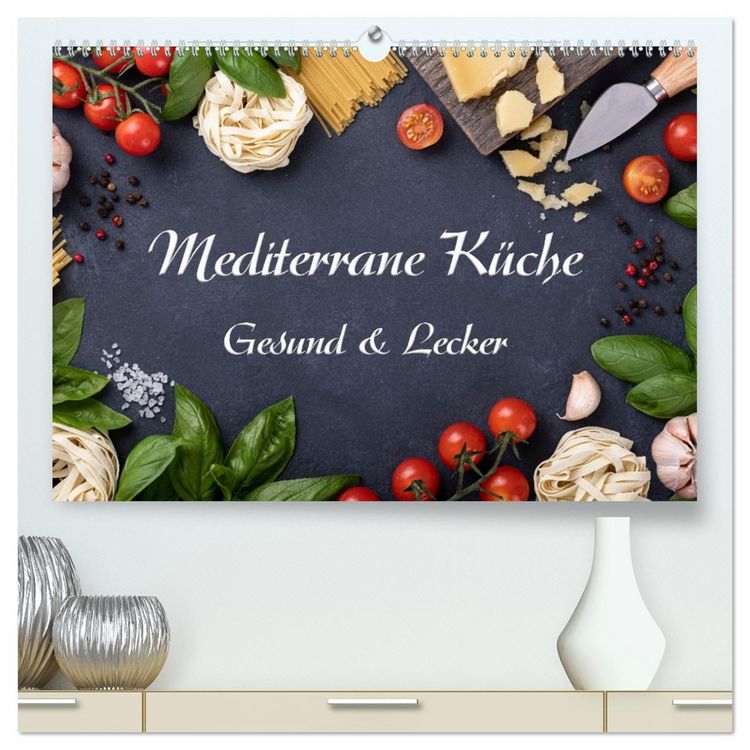 Produktbild: Mediterrane K&uuml;che - Gesund & Lecker (hochwertiger Premium Wandkalender 2026 DIN A2 quer), Kunstdruck in Hochglanz