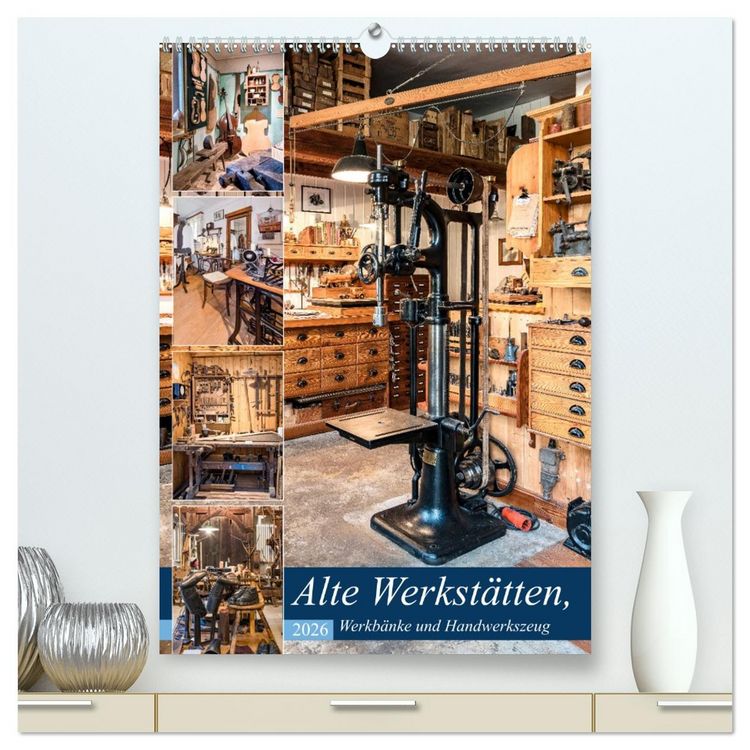 Produktbild: Alte Werkst&auml;tten, Werkb&auml;nke und Handwerkszeug (hochwertiger Premium Wandkalender 2026 DIN A2 hoch), Kunstdruck in Hochglanz