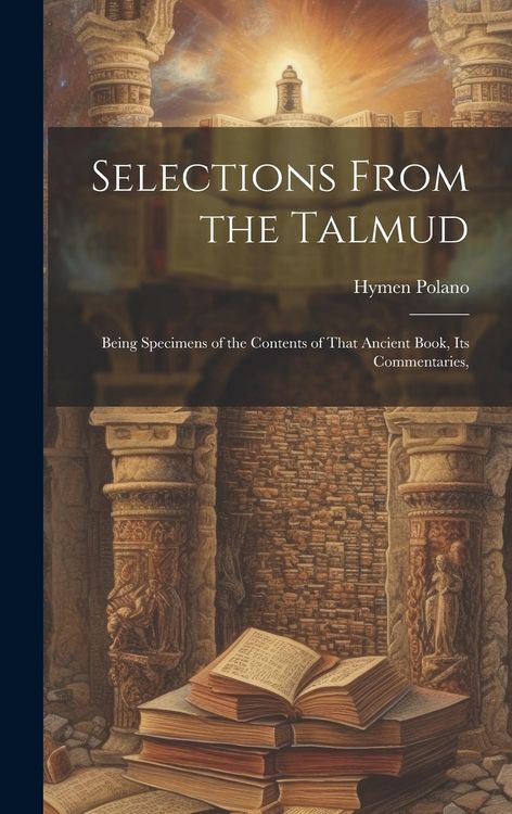 Produktbild: Selections From the Talmud: Being Specimens of the Contents of That Ancient Book, its Commentaries,