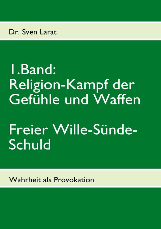 Produktbild: Religion-Kampf der Gef&uuml;hle und Waffen, Freier Wille-S&uuml;nde-Schuld - 1. Band
