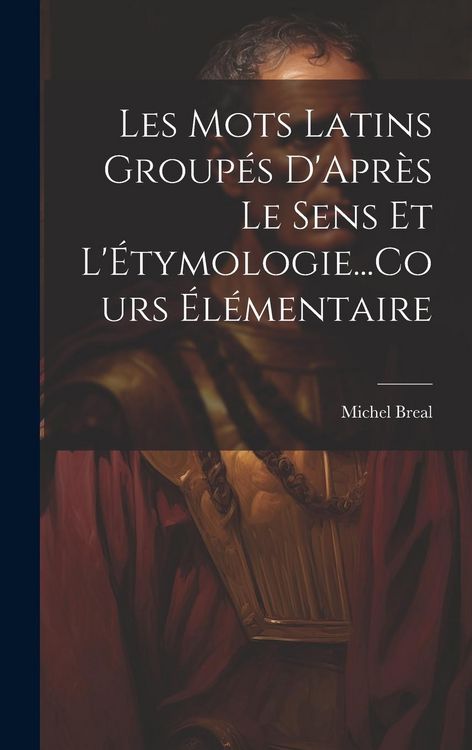 Produktbild: Les Mots Latins Group&eacute;s D'Apr&egrave;s Le Sens Et L'&Eacute;tymologie...Cours &Eacute;l&eacute;mentaire