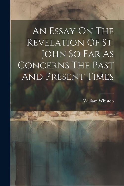 Produktbild: An Essay On The Revelation Of St. John So Far As Concerns The Past And Present Times