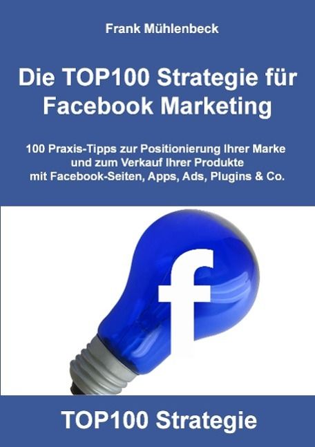 Produktbild: Die TOP100 Strategie f&uuml;r Facebook Marketing