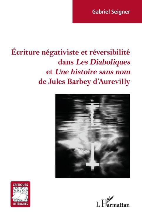 Produktbild: &Eacute;criture n&eacute;gativiste et r&eacute;versibilit&eacute; dans <em>Les Diaboliques</em> et <em> Une histoire sans nom</em> de Jules Barbey d'Aurevilly
