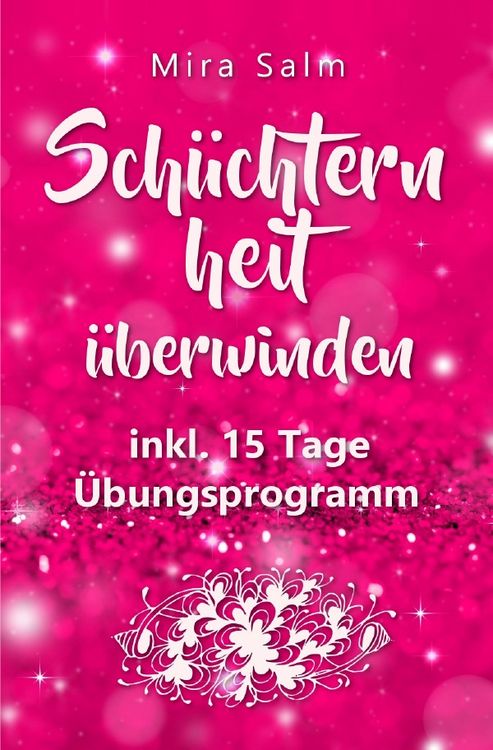 Produktbild: Mira Salm B&uuml;cher / Sch&uuml;chternheit: So befreien Sie sich in 15 Tagen von Sch&uuml;chternheit und Selbstzweifeln! Eine Schritt f&uuml;r Schritt Anleitung, wie Sie