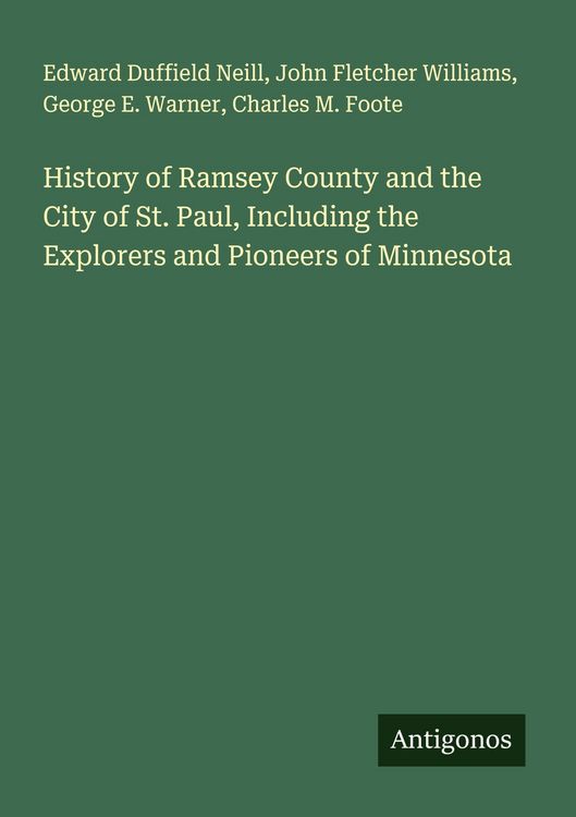 Produktbild: History of Ramsey County and the City of St. Paul, Including the Explorers and Pioneers of Minnesota