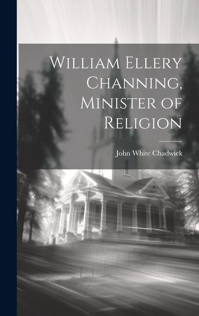 Produktbild: William Ellery Channing, Minister of Religion