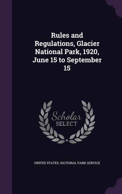 Produktbild: Rules and Regulations, Glacier National Park, 1920, June 15 to September 15