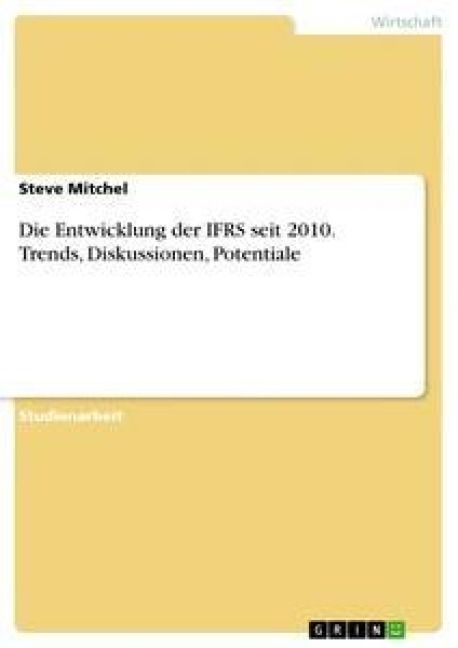 Produktbild: Die Entwicklung der IFRS seit 2010. Trends, Diskussionen, Potentiale