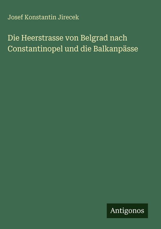 Produktbild: Die Heerstrasse von Belgrad nach Constantinopel und die Balkanp&auml;sse