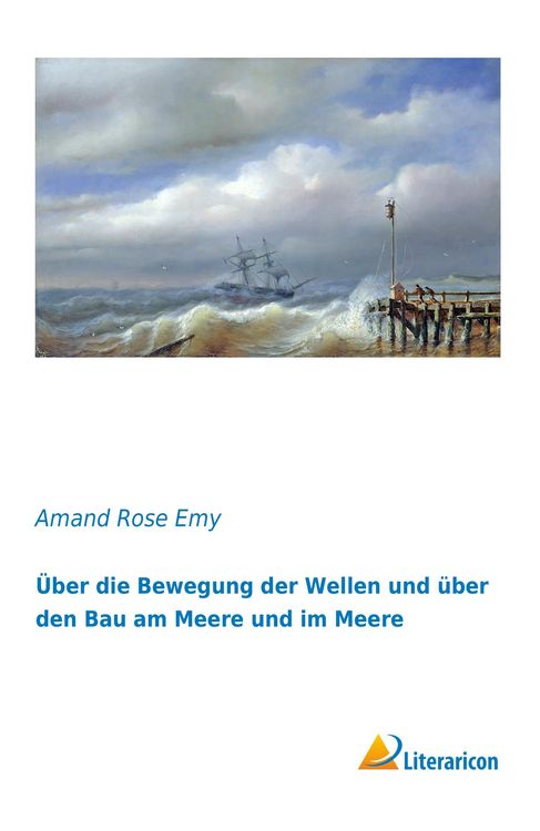 Produktbild: &Uuml;ber die Bewegung der Wellen und &uuml;ber den Bau am Meere und im Meere