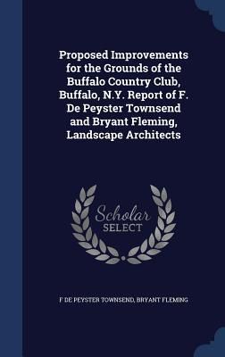 Produktbild: Proposed Improvements for the Grounds of the Buffalo Country Club, Buffalo, N.Y. Report of F. De Peyster Townsend and Bryant Fleming, Landscape Archit