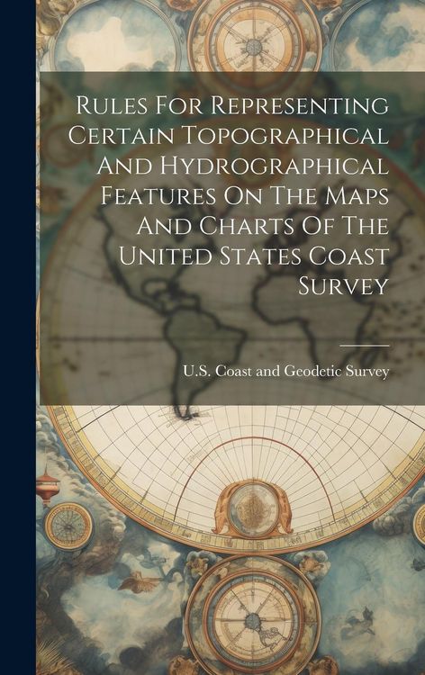 Produktbild: Rules For Representing Certain Topographical And Hydrographical Features On The Maps And Charts Of The United States Coast Survey