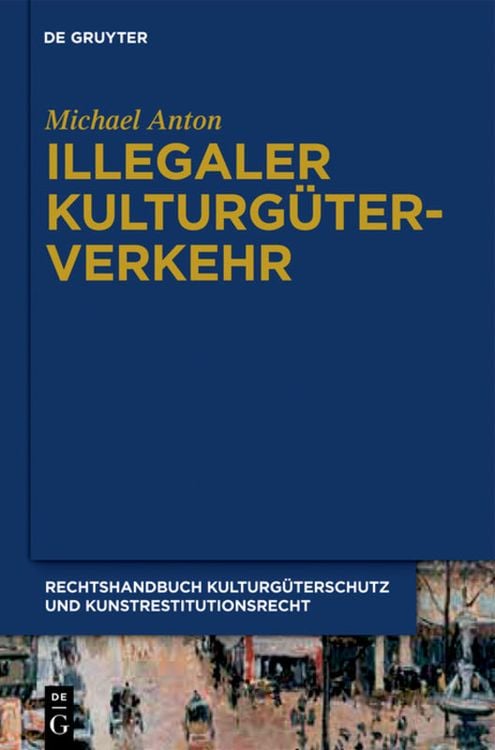 Produktbild: Michael Anton: Handbuch Kulturg&uuml;terschutz und Kunstrestitutionsrecht / Illegaler Kulturg&uuml;terverkehr