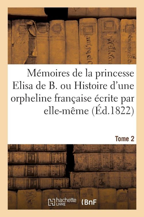 Produktbild: M&eacute;moires de la princesse Elisa de B. ou Histoire d'une orpheline fran&ccedil;aise &eacute;crite par elle-m&ecirc;me