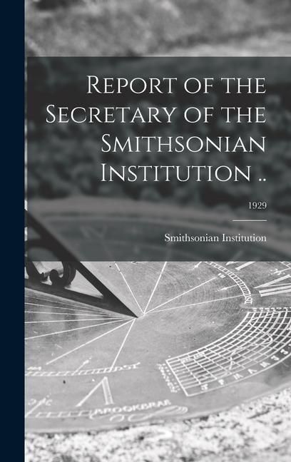 Produktbild: Report of the Secretary of the Smithsonian Institution ..; 1929