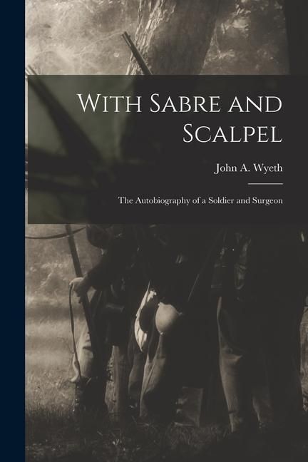 Produktbild: With Sabre and Scalpel; The Autobiography of a Soldier and Surgeon