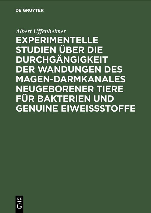 Produktbild: Experimentelle Studien &uuml;ber die Durchg&auml;ngigkeit der Wandungen des Magen-darmkanales neugeborener Tiere f&uuml;r Bakterien und genuine Eiwei&szlig;stoffe
