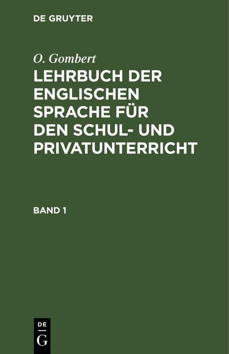Produktbild: O. Gombert: Lehrbuch der englischen Sprache f&uuml;r den Schul- und Privatunterricht. Band 1