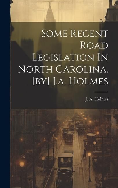 Produktbild: Some Recent Road Legislation In North Carolina. [by] J.a. Holmes