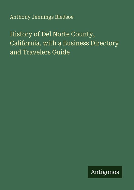 Produktbild: History of Del Norte County, California, with a Business Directory and Travelers Guide