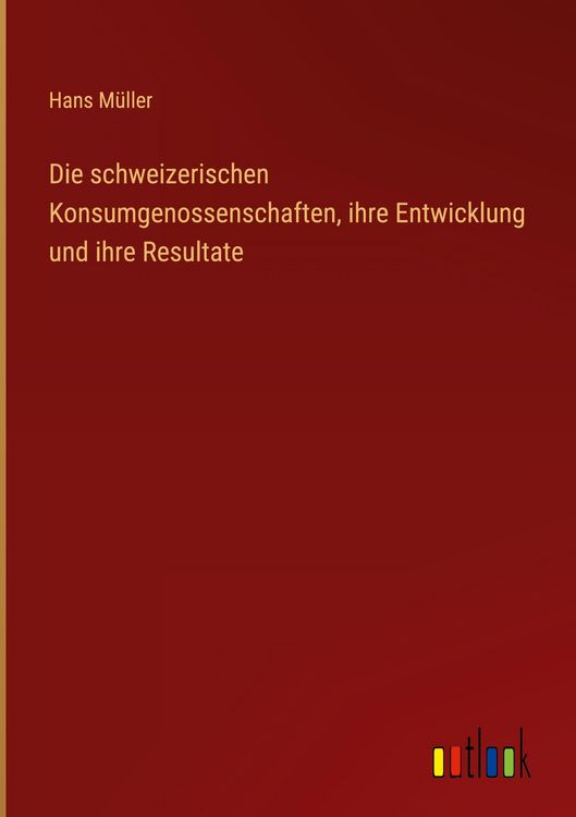 Produktbild: Die schweizerischen Konsumgenossenschaften, ihre Entwicklung und ihre Resultate