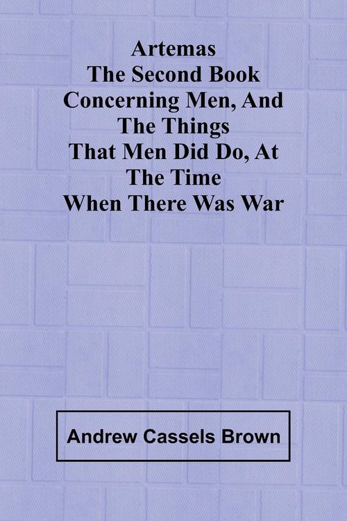 Produktbild: Artemas The Second Book Concerning Men, And The Things That Men Did Do, At The Time When There Was War