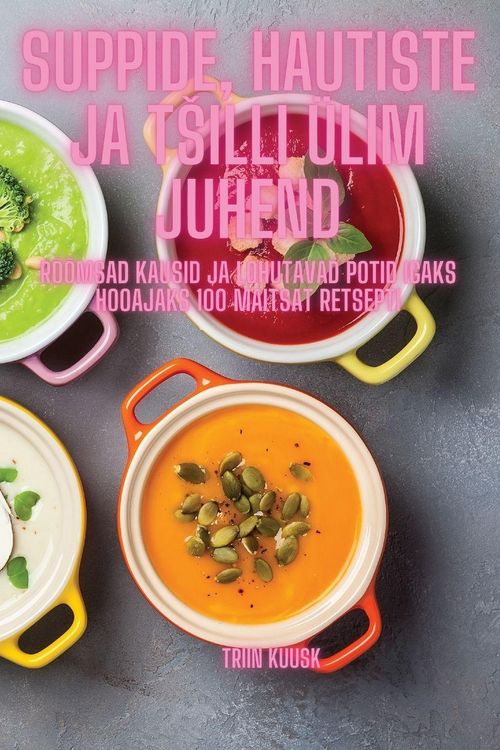 Produktbild: Suppide, hautiste ja t&iquest;illi &uuml;lim juhend