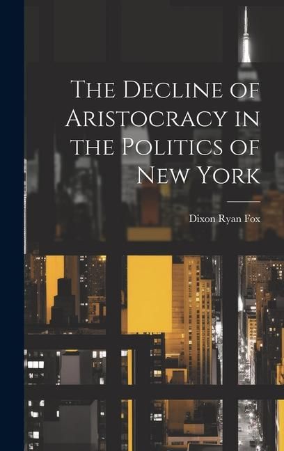 Produktbild: The Decline of Aristocracy in the Politics of New York