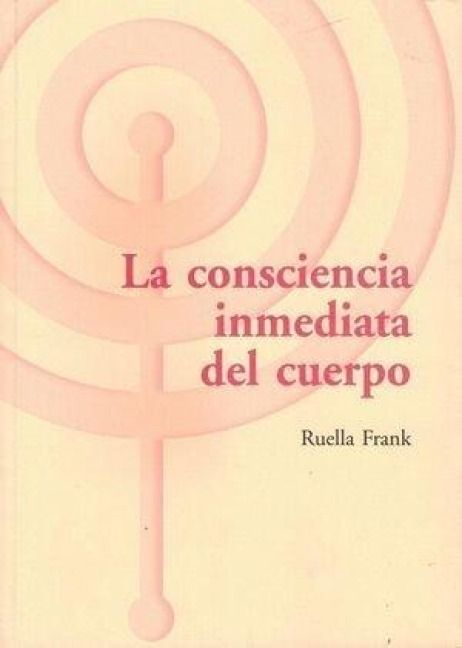 Produktbild: La consciencia inmediata del cuerpo : un enfoque som&aacute;tico y del desarrollo aplicado a la psicoterapia